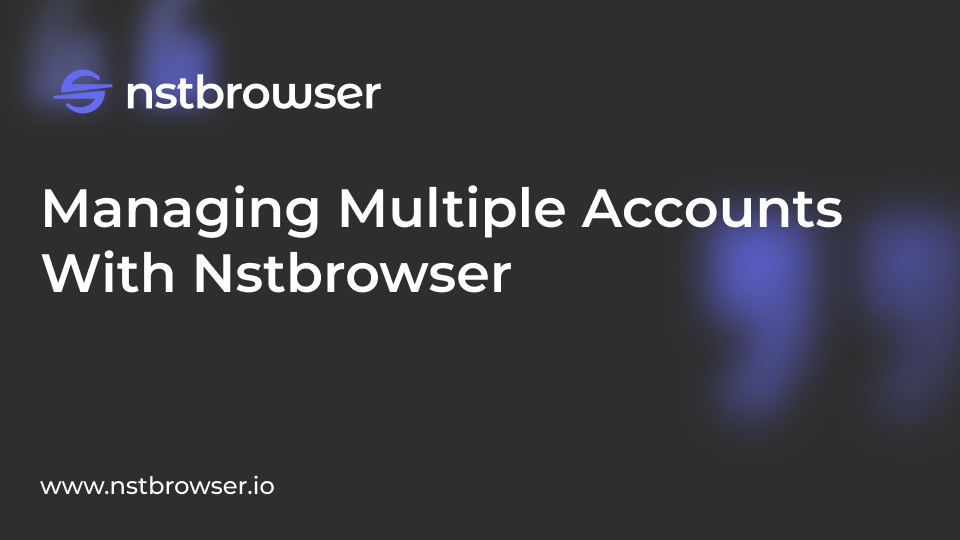 managing multiple account with Nstbrowser
