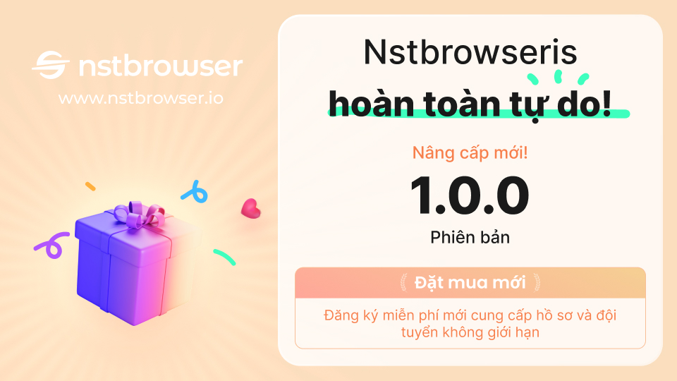 Nstbrowser v1.0.0 đã chính thức được phát hành!
